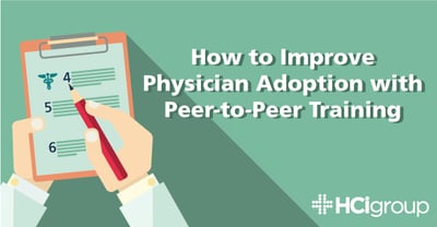 How to Improve Physician Adoption with Peer-to-Peer Training